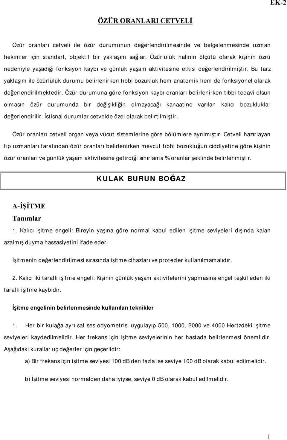 Bu tarz yaklaşım ile özürlülük durumu belirlenirken tıbbi bozukluk hem anatomik hem de fonksiyonel olarak değerlendirilmektedir.