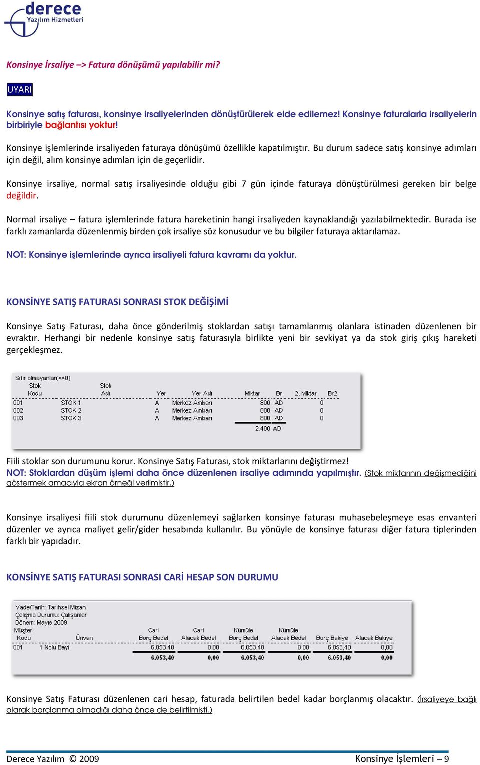 Bu durum sadece satış konsinye adımları için değil, alım konsinye adımları için de geçerlidir.