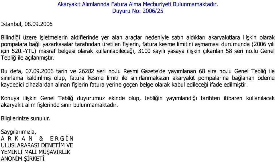 aşmaması durumunda (2006 yılı için 520.-YTL) masraf belgesi olarak kullanılabileceği, 3100 sayılı yasaya ilişkin çıkarılan 58 seri no.lu Genel Tebliğ ile açılanmıştır. Bu defa, 07.09.