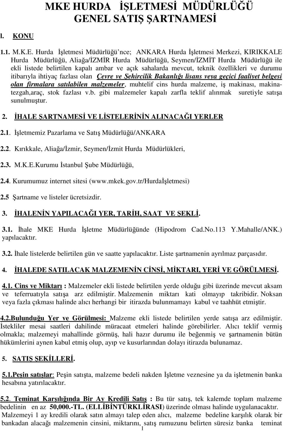 geçici faaliyet belgesi olan firmalara satılabilen malzemeler, muhtelif cins hurda malzeme, iş makinası, makinatezgah,araç, stok fazlası v.b. gibi malzemeler kapalı zarfla teklif alınmak suretiyle satışa sunulmuştur.