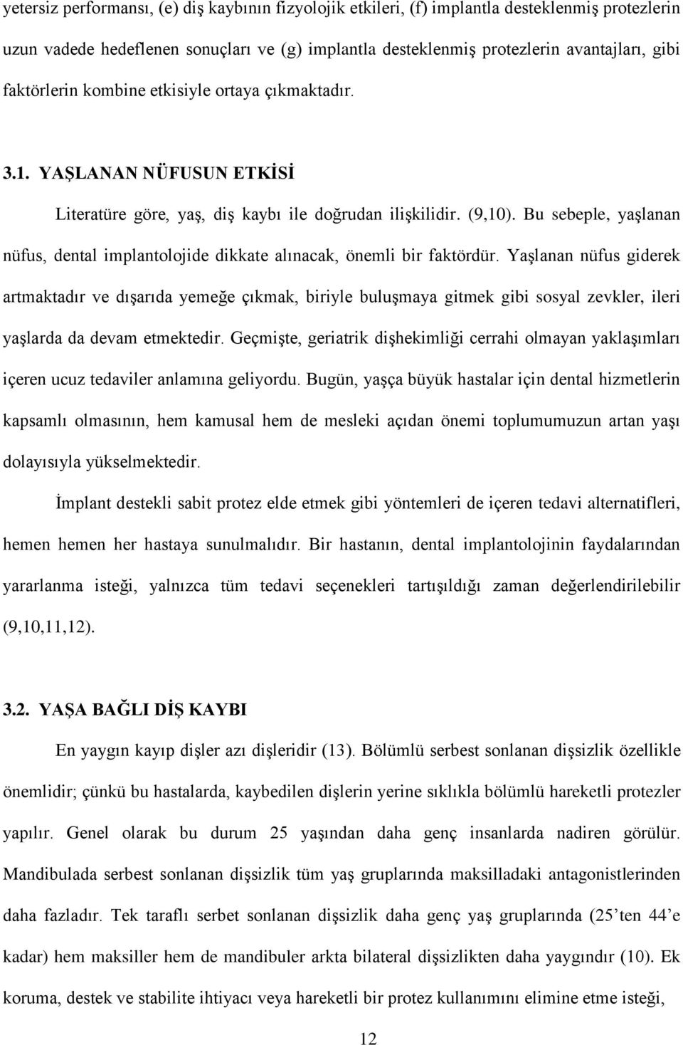 Bu sebeple, yaşlanan nüfus, dental implantolojide dikkate alınacak, önemli bir faktördür.