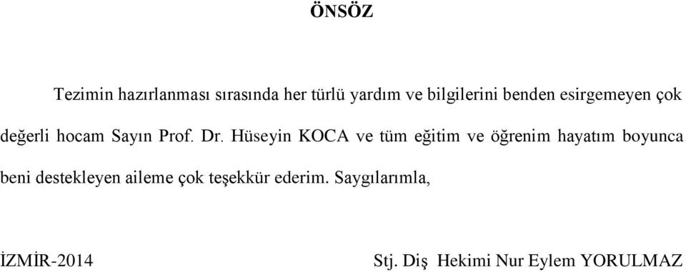 Hüseyin KOCA ve tüm eğitim ve öğrenim hayatım boyunca beni