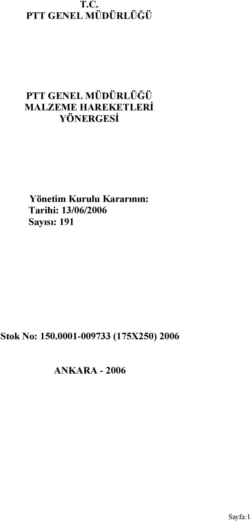 Kararının: Tarihi: 13/06/2006 Sayısı: 191 Stok