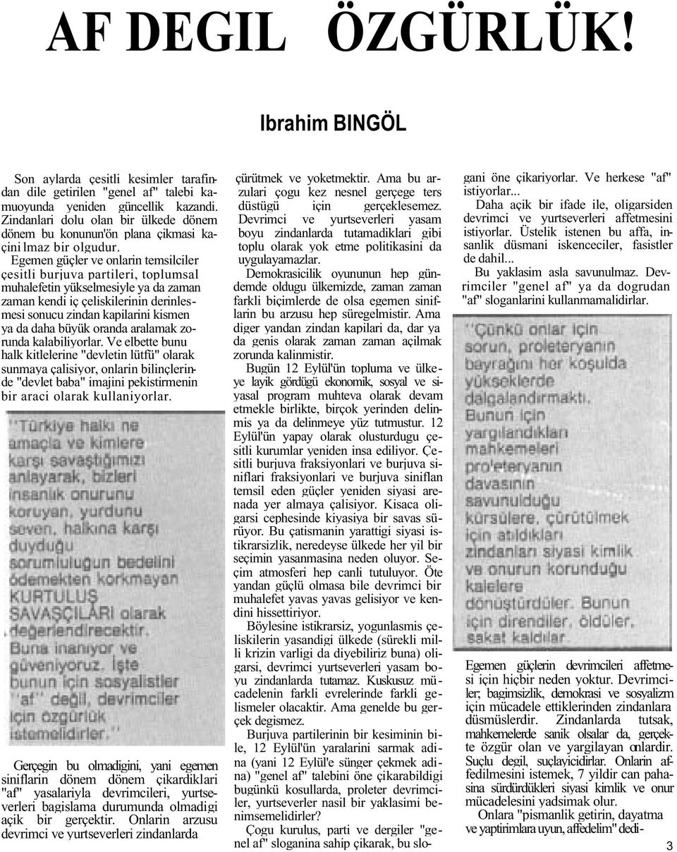 Egemen güçler ve onlarin temsilciler çesitli burjuva partileri, toplumsal muhalefetin yükselmesiyle ya da zaman zaman kendi iç çeliskilerinin derinlesmesi sonucu zindan kapilarini kismen ya da daha