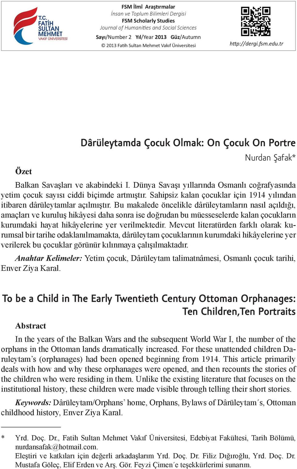 Dünya Savaşı yıllarında Osmanlı coğrafyasında yetim çocuk sayısı ciddi biçimde artmıştır. Sahipsiz kalan çocuklar için 1914 yılından itibaren dârüleytamlar açılmıştır.