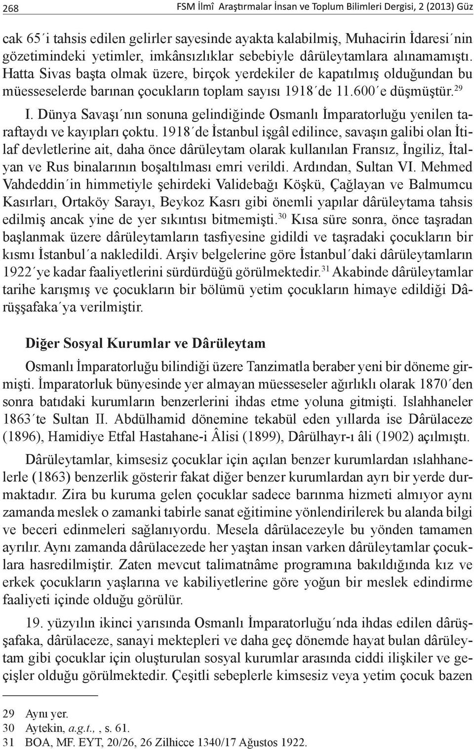 Dünya Savaşı nın sonuna gelindiğinde Osmanlı İmparatorluğu yenilen taraftaydı ve kayıpları çoktu.