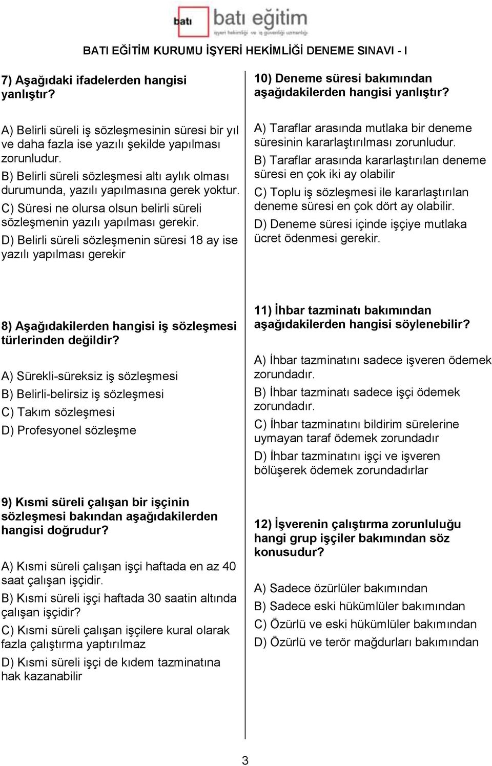 C) Süresi ne olursa olsun belirli süreli sözleşmenin yazılı yapılması gerekir.