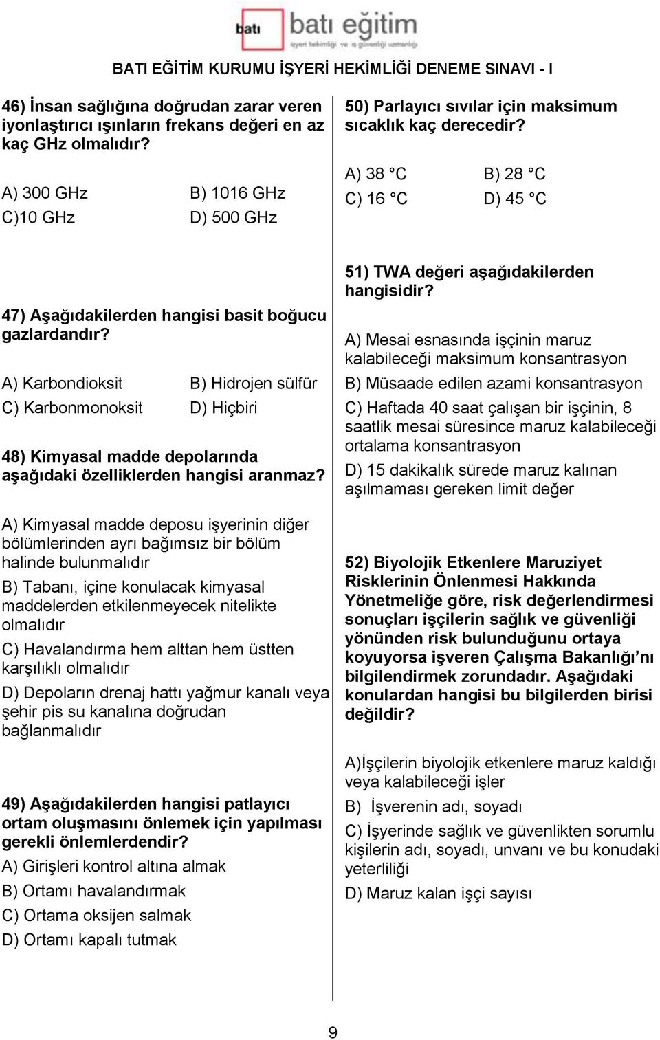 A) Karbondioksit B) Hidrojen sülfür C) Karbonmonoksit D) Hiçbiri 48) Kimyasal madde depolarında aşağıdaki özelliklerden hangisi aranmaz?