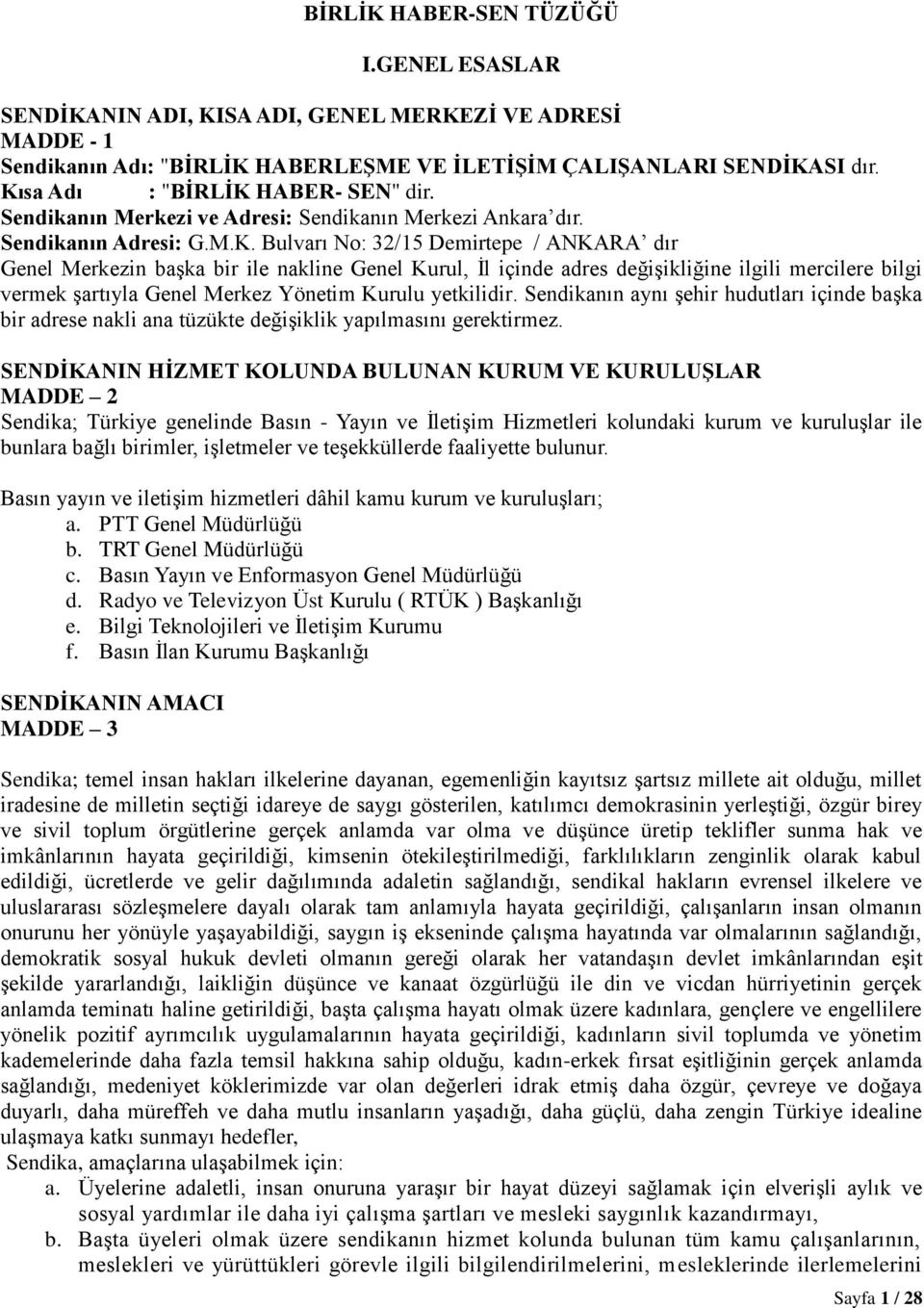 nakline Genel Kurul, İl içinde adres değişikliğine ilgili mercilere bilgi vermek şartıyla Genel Merkez Yönetim Kurulu yetkilidir.