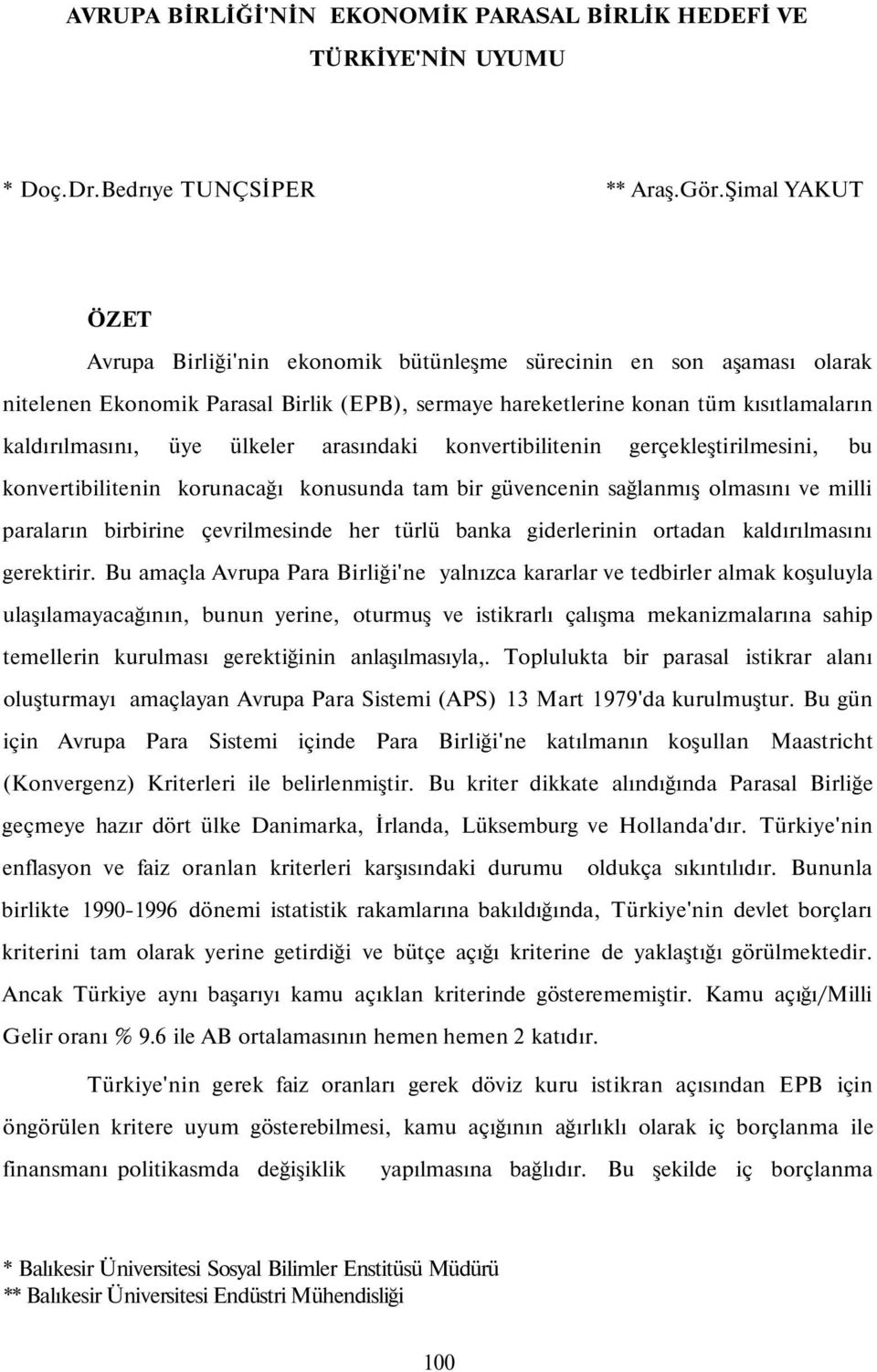 ülkeler arasındaki konvertibilitenin gerçekleştirilmesini, bu konvertibilitenin korunacağı konusunda tam bir güvencenin sağlanmış olmasını ve milli paraların birbirine çevrilmesinde her türlü banka