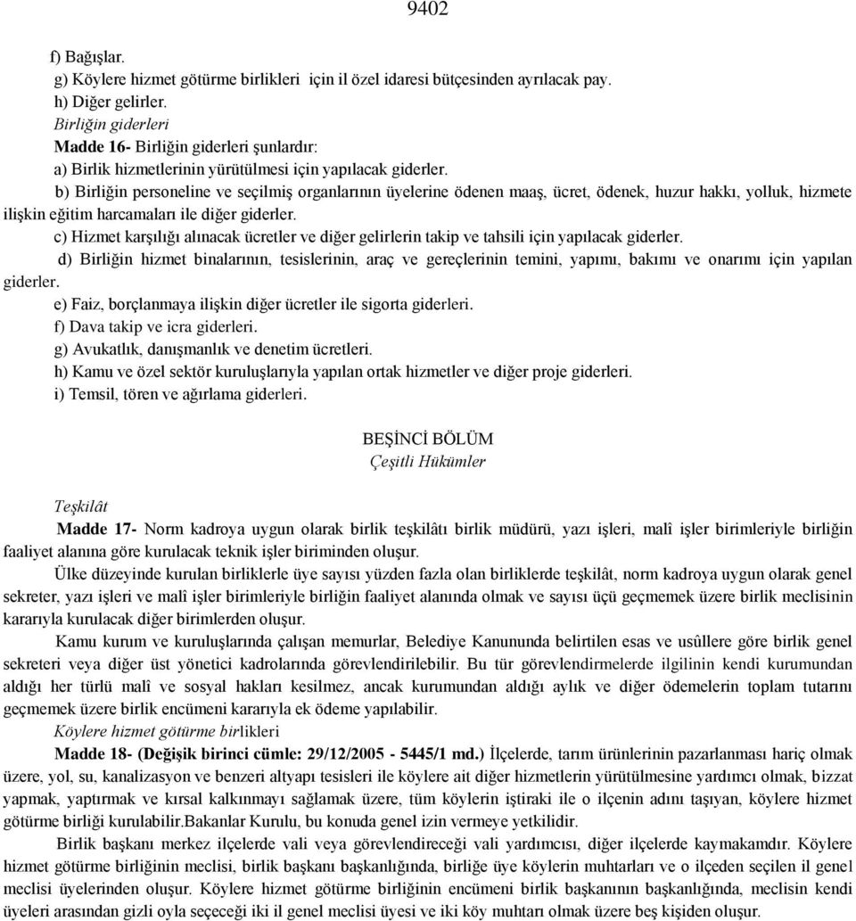 b) Birliğin personeline ve seçilmiş organlarının üyelerine ödenen maaş, ücret, ödenek, huzur hakkı, yolluk, hizmete ilişkin eğitim harcamaları ile diğer giderler.