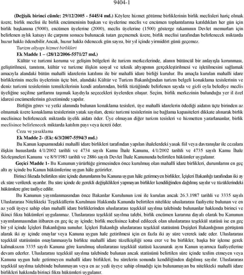 başkanına (5000), encümen üyelerine (2000), meclis üyelerine (1500) gösterge rakamının Devlet memurları için belirlenen aylık katsayı ile çarpımı sonucu bulunacak tutarı geçmemek üzere, birlik