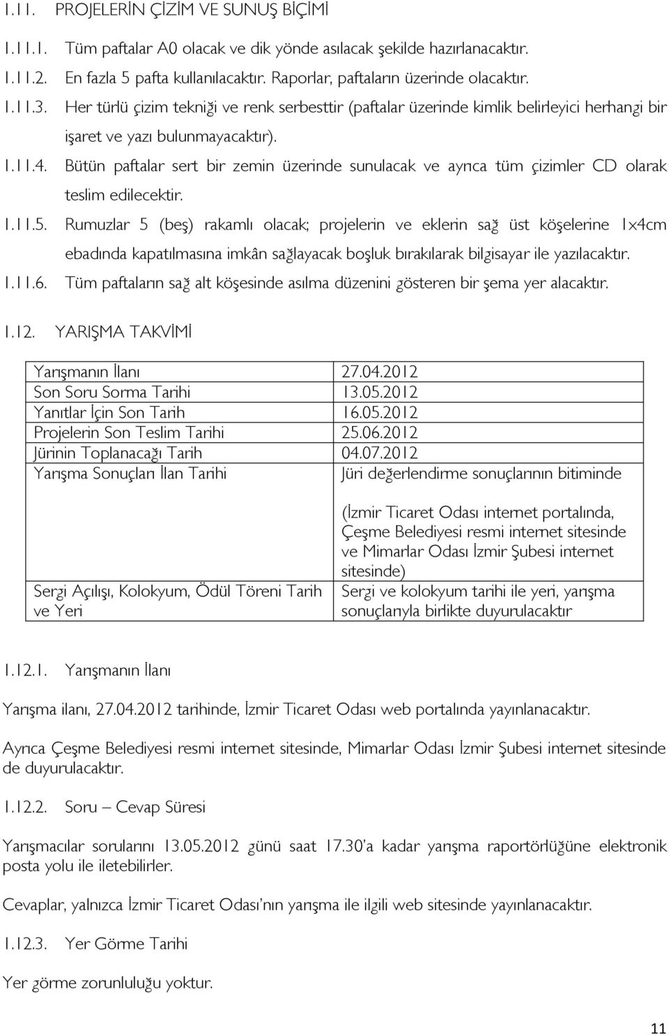 Bütün paftalar sert bir zemin üzerinde sunulacak ve ayrıca tüm çizimler CD olarak teslim edilecektir. 1.11.5.