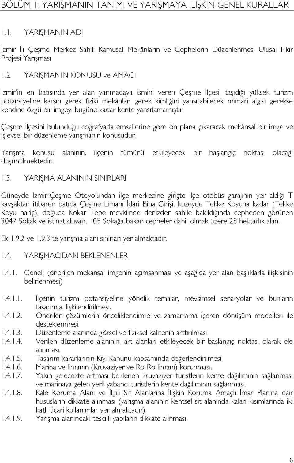 mimari algısı gerekse kendine özgü bir imgeyi bugüne kadar kente yansıtamamıştır.