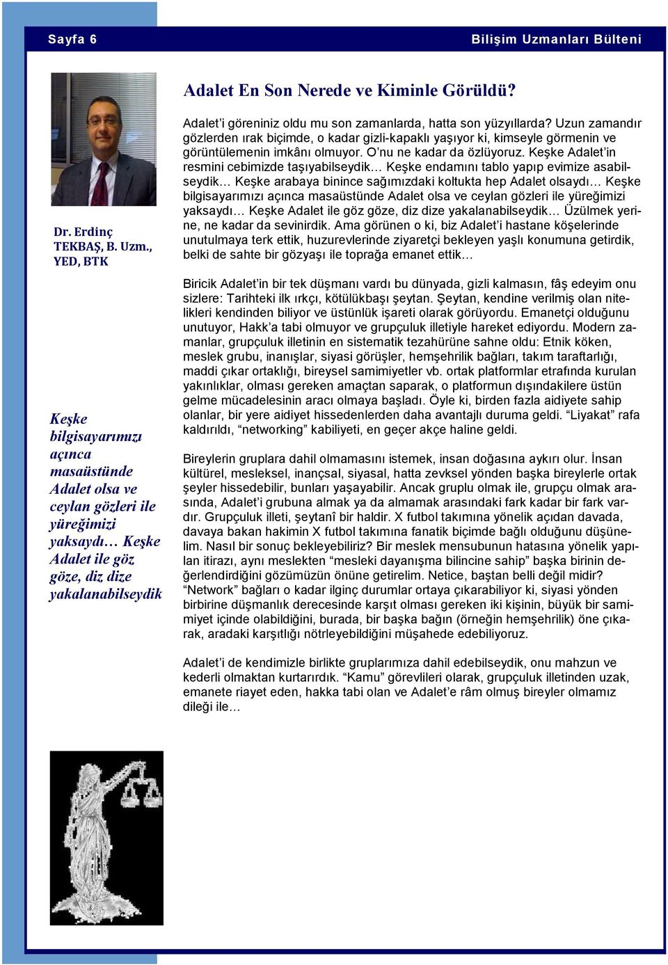 , YED, Keşke bilgisayarımızı açınca masaüstünde Adalet olsa ve ceylan gözleri ile yüreğimizi yaksaydı Keşke Adalet ile göz göze, diz dize yakalanabilseydik Adalet i göreniniz oldu mu son zamanlarda,