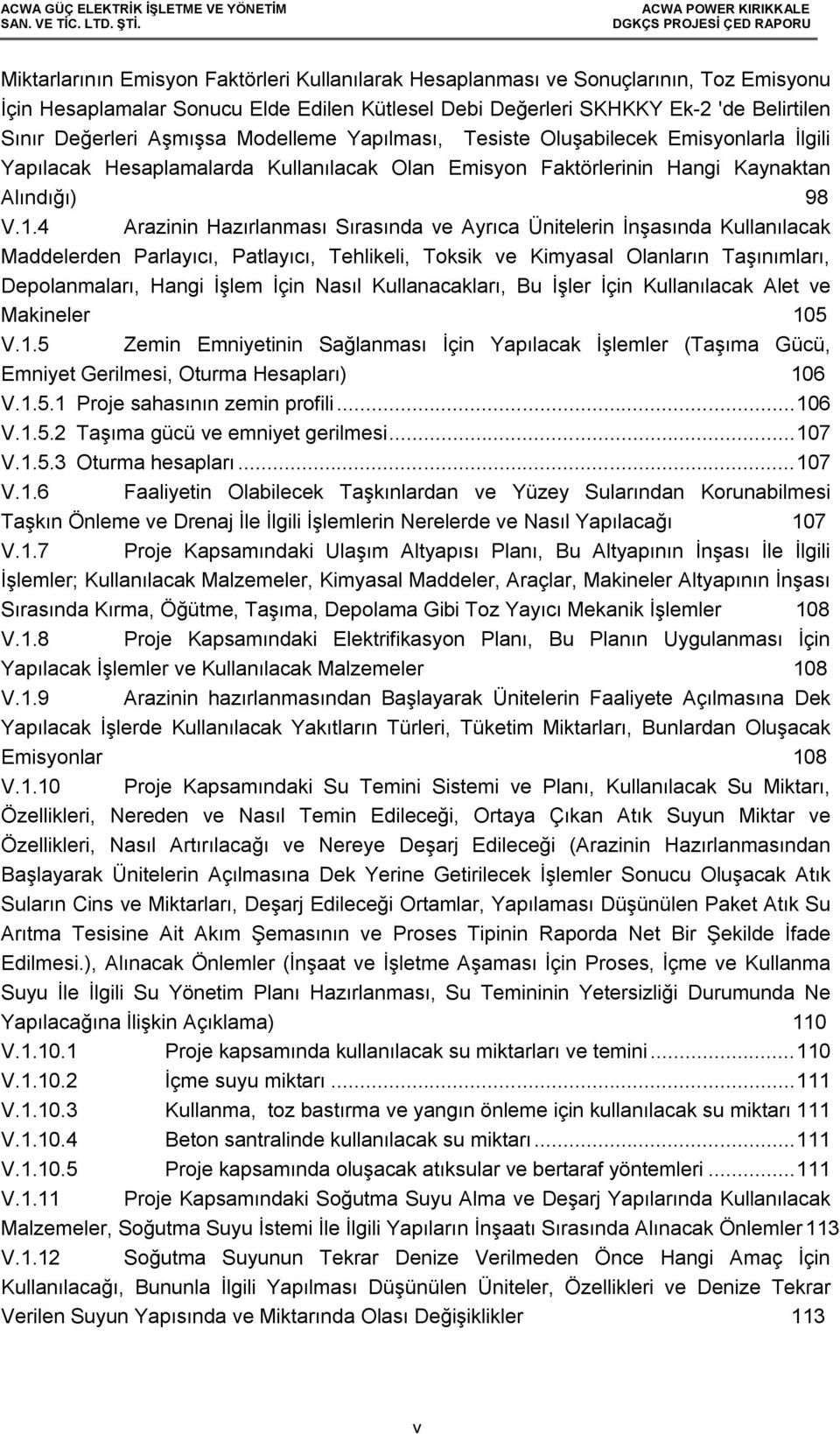 4 Arazinin Hazırlanması Sırasında ve Ayrıca Ünitelerin İnşasında Kullanılacak Maddelerden Parlayıcı, Patlayıcı, Tehlikeli, Toksik ve Kimyasal Olanların Taşınımları, Depolanmaları, Hangi İşlem İçin