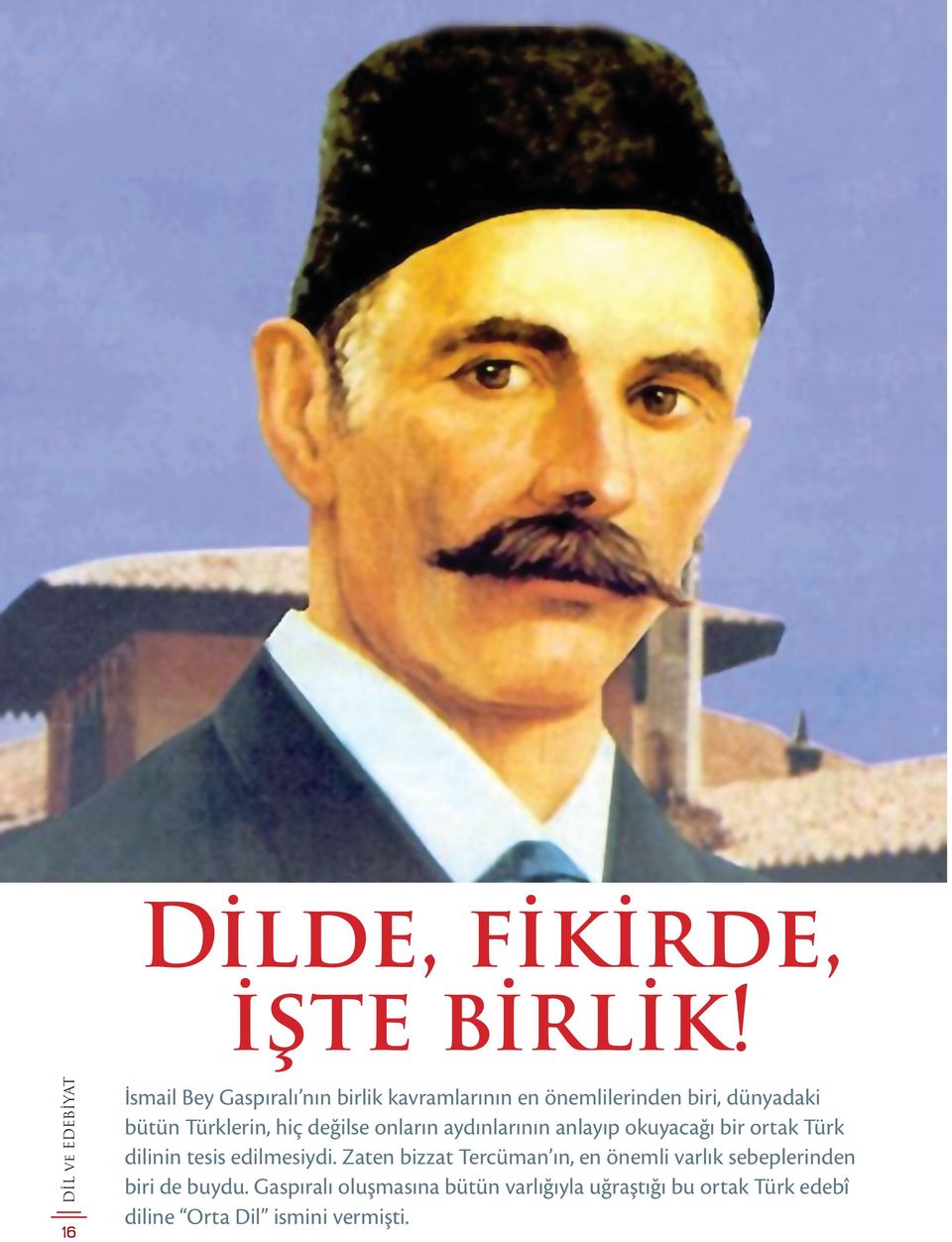 Türklerin, hiç değilse onların aydınlarının anlayıp okuyacağı bir ortak Türk dilinin tesis
