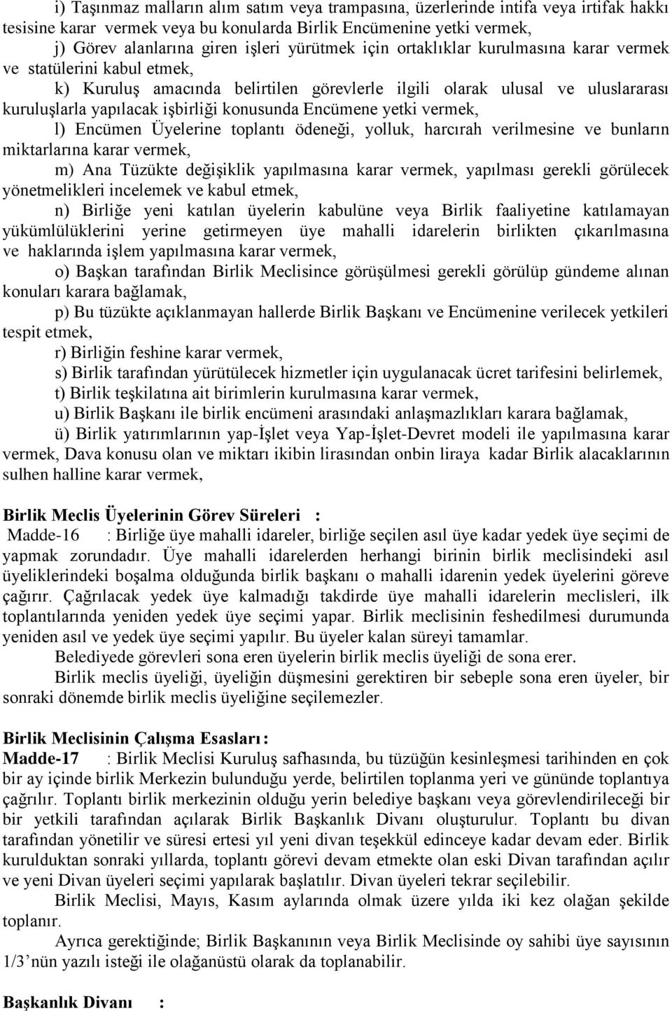 konusunda Encümene yetki vermek, l) Encümen Üyelerine toplantı ödeneği, yolluk, harcırah verilmesine ve bunların miktarlarına karar vermek, m) Ana Tüzükte değişiklik yapılmasına karar vermek,