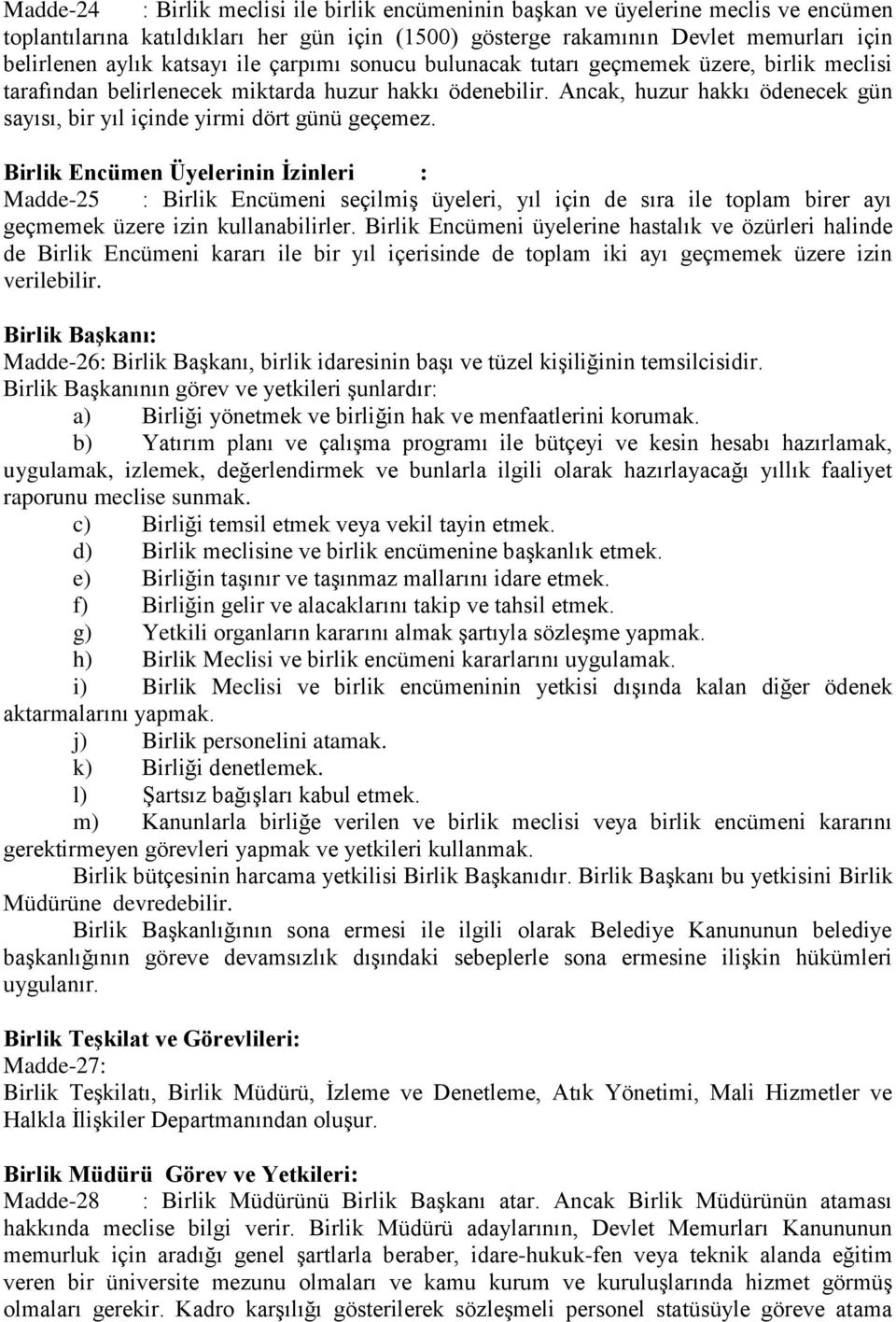 Ancak, huzur hakkı ödenecek gün sayısı, bir yıl içinde yirmi dört günü geçemez.