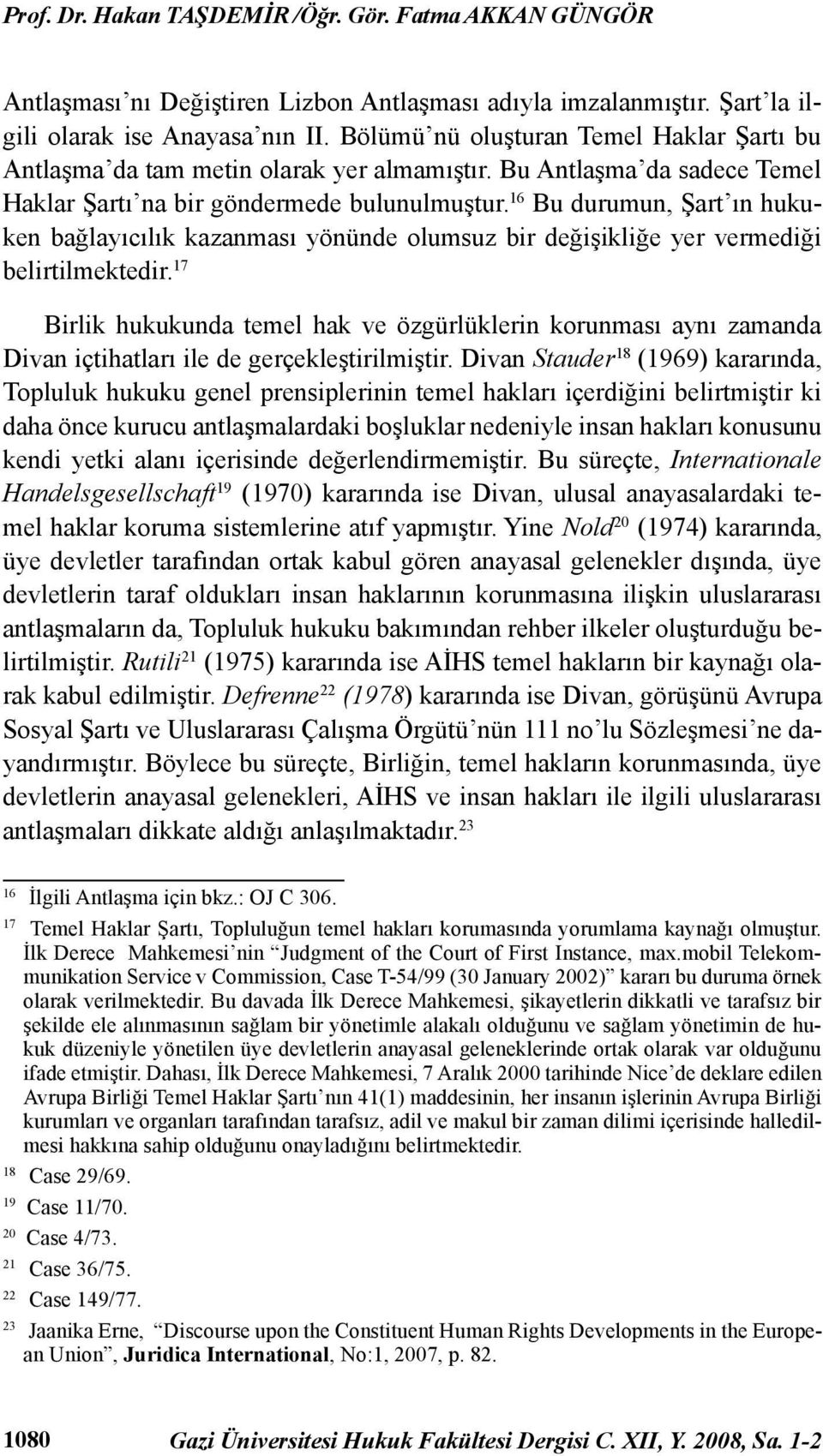 16 Bu durumun, Şart ın hukuken bağlayıcılık kazanması yönünde olumsuz bir değişikliğe yer vermediği belirtilmektedir.