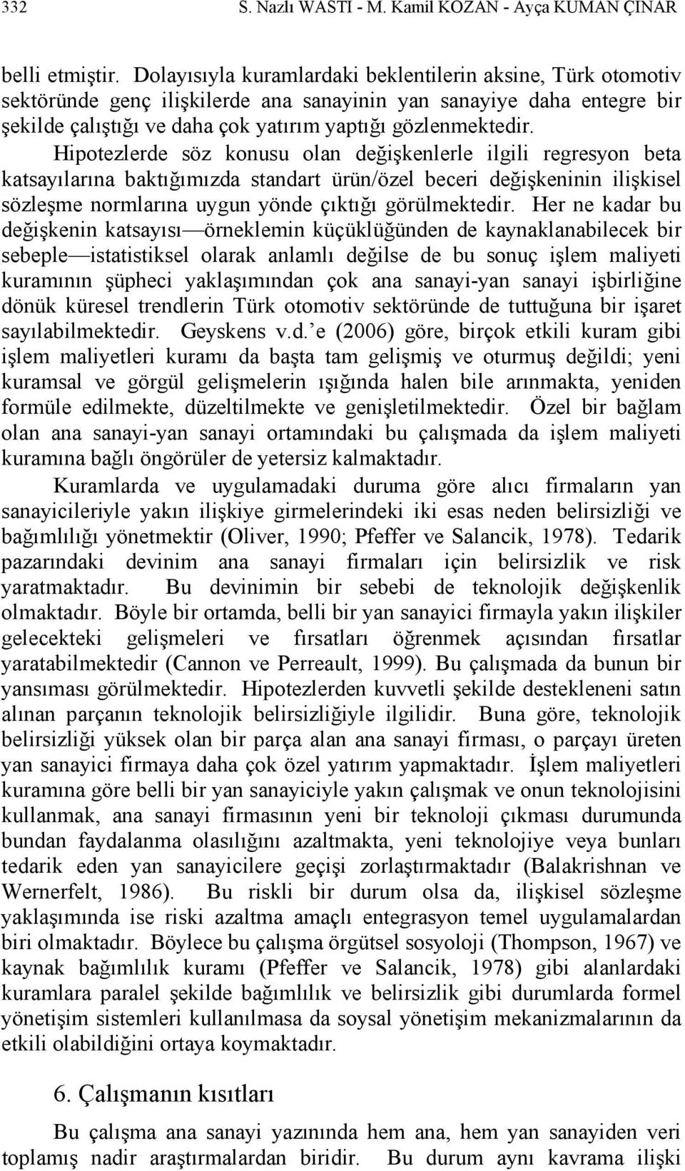 Hipotezlerde söz konusu olan değişkenlerle ilgili regresyon beta katsayılarına baktığımızda standart ürün/özel beceri değişkeninin ilişkisel sözleşme normlarına uygun yönde çıktığı görülmektedir.