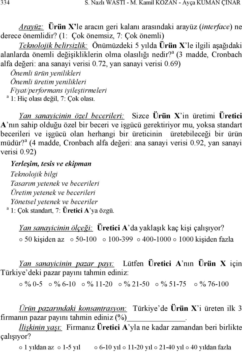 a (3 madde, Cronbach alfa değeri: ana sanayi verisi 0.72, yan sanayi verisi 0.69) Önemli ürün yenilikleri Önemli üretim yenilikleri Fiyat/performans iyileştirmeleri a 1: Hiç olası değil, 7: Çok olası.