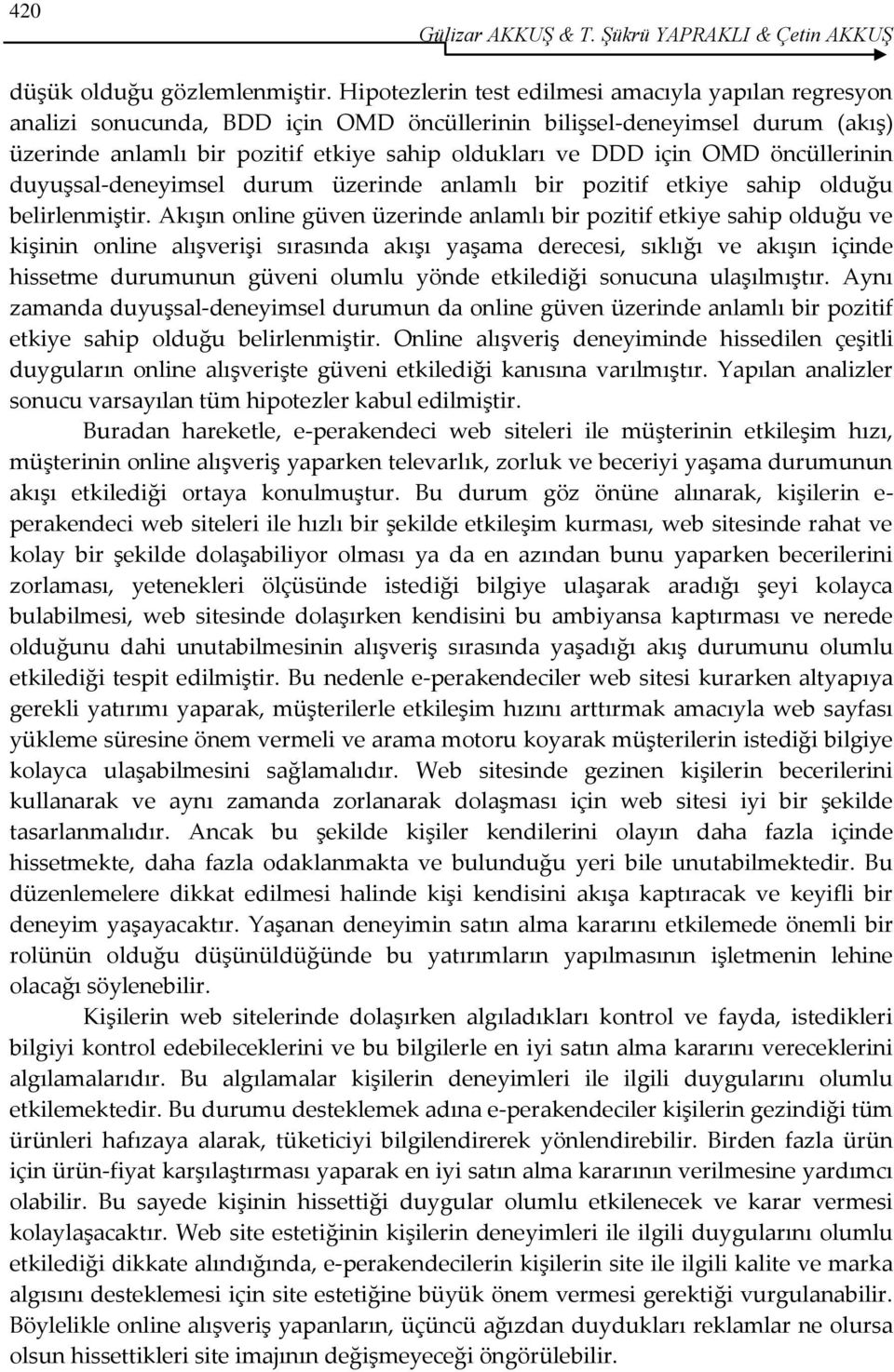 öncüllerinin duyuşsal-deneyimsel durum üzerinde anlamlı bir pozitif etkiye sahip olduğu belirlenmiştir.