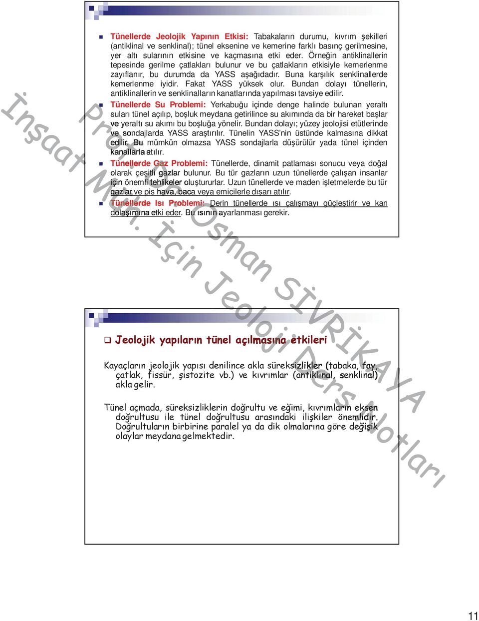 Örne in antiklinallerin tepesinde gerilme çatlaklar bulunur ve bu çatlaklar n etkisiyle kemerlenme zay flan r, bu durumda da YASS a dad r. Buna kar k senklinallerde kemerlenme iyidir.