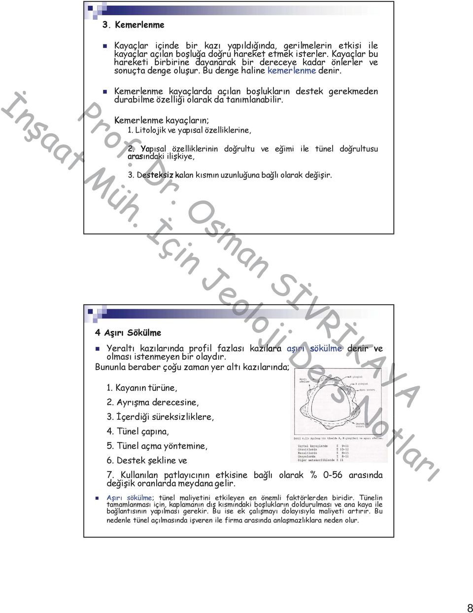 Kemerlenme kayaçlarda açılan boşlukların destek gerekmeden durabilme özelliği olarak da tanımlanabilir. Kemerlenme kayaçların; 1. Litolojik ve yapısal özelliklerine, 2.