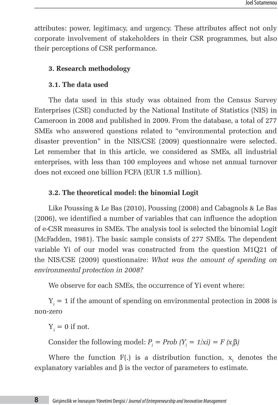 The data used The data used in this study was obtained from the Census Survey Enterprises (CSE) conducted by the National Institute of Statistics (NIS) in Cameroon in 2008 and published in 2009.