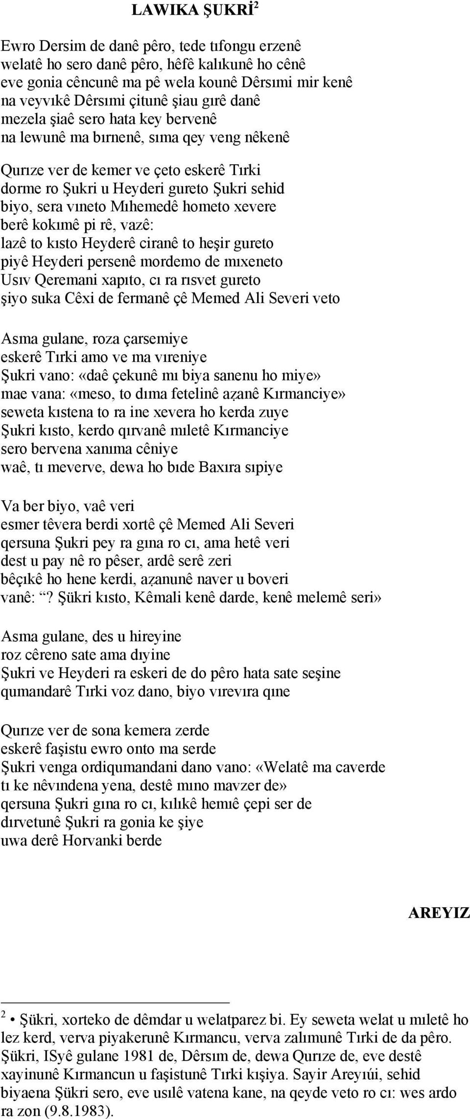 hometo xevere berê kokımê pi rê, vazê: lazê to kısto Heyderê ciranê to heşir gureto piyê Heyderi persenê mordemo de mıxeneto Usıv Qeremani xapıto, cı ra rısvet gureto şiyo suka Cêxi de fermanê çê