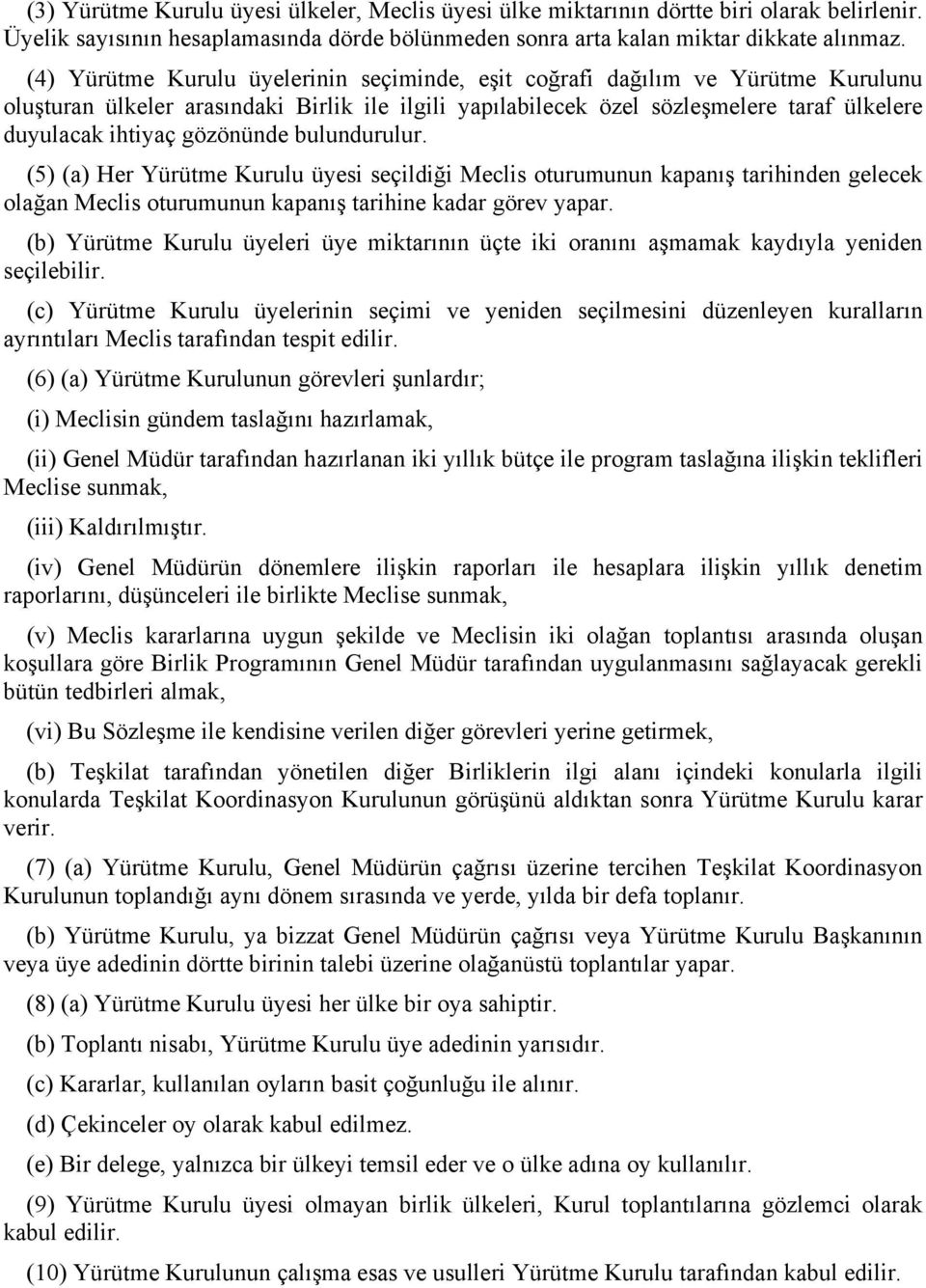 gözönünde bulundurulur. (5) (a) Her Yürütme Kurulu üyesi seçildiği Meclis oturumunun kapanış tarihinden gelecek olağan Meclis oturumunun kapanış tarihine kadar görev yapar.