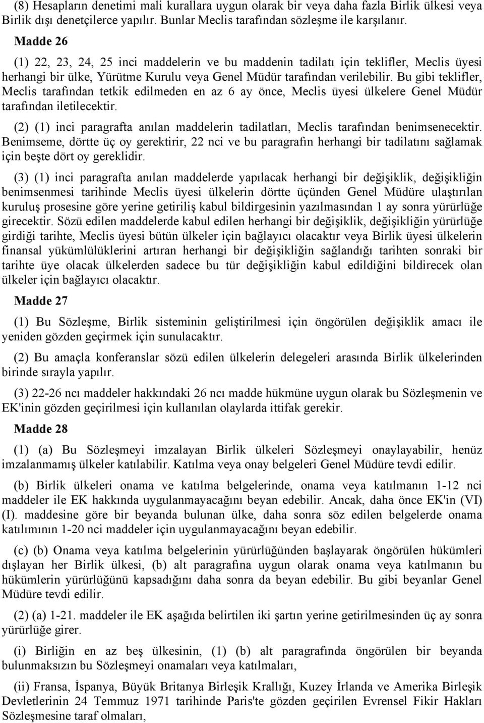 Bu gibi teklifler, Meclis tarafından tetkik edilmeden en az 6 ay önce, Meclis üyesi ülkelere Genel Müdür tarafından iletilecektir.