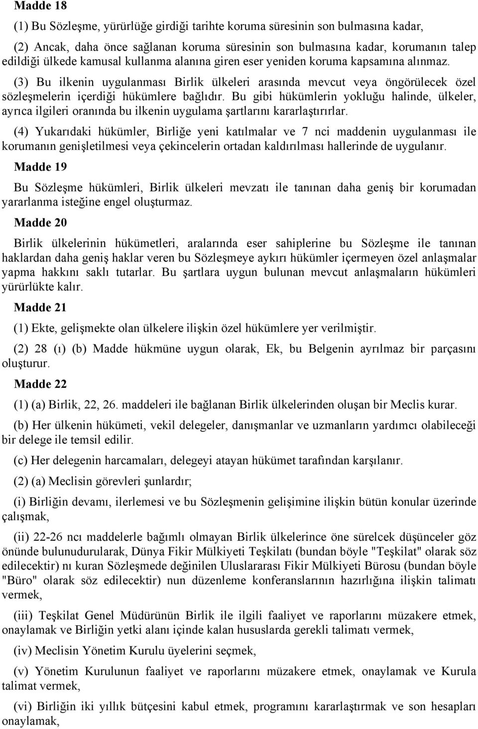 Bu gibi hükümlerin yokluğu halinde, ülkeler, ayrıca ilgileri oranında bu ilkenin uygulama şartlarını kararlaştırırlar.