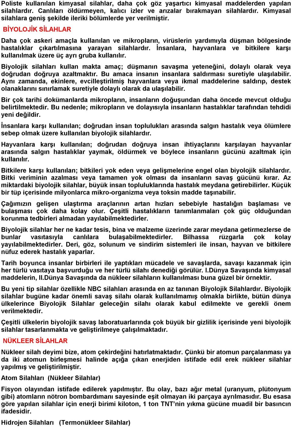 BİYOLOJİK SİLAHLAR Daha çok askeri amaçla kullanılan ve mikropların, virüslerin yardımıyla düşman bölgesinde hastalıklar çıkartılmasına yarayan silahlardır.