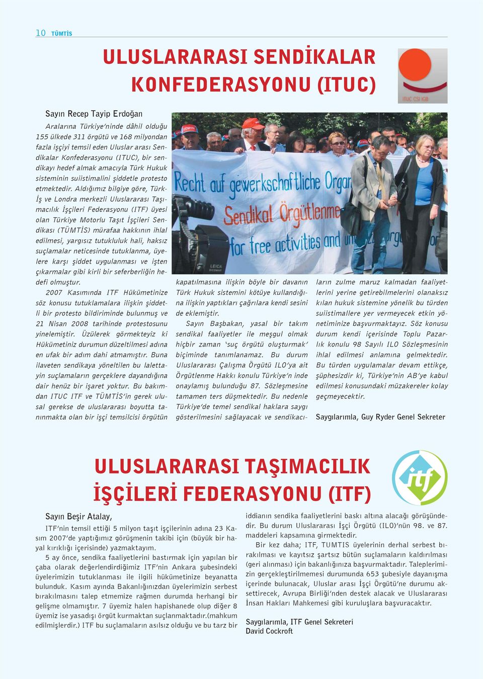 Aldığımız bilgiye göre, Türk- İş ve Londra merkezli Uluslararası Taşımacılık İşçileri Federasyonu (ITF) üyesi olan Türkiye Motorlu Taşıt İşçileri Sendikası (TÜMTİS) mürafaa hakkının ihlal edilmesi,