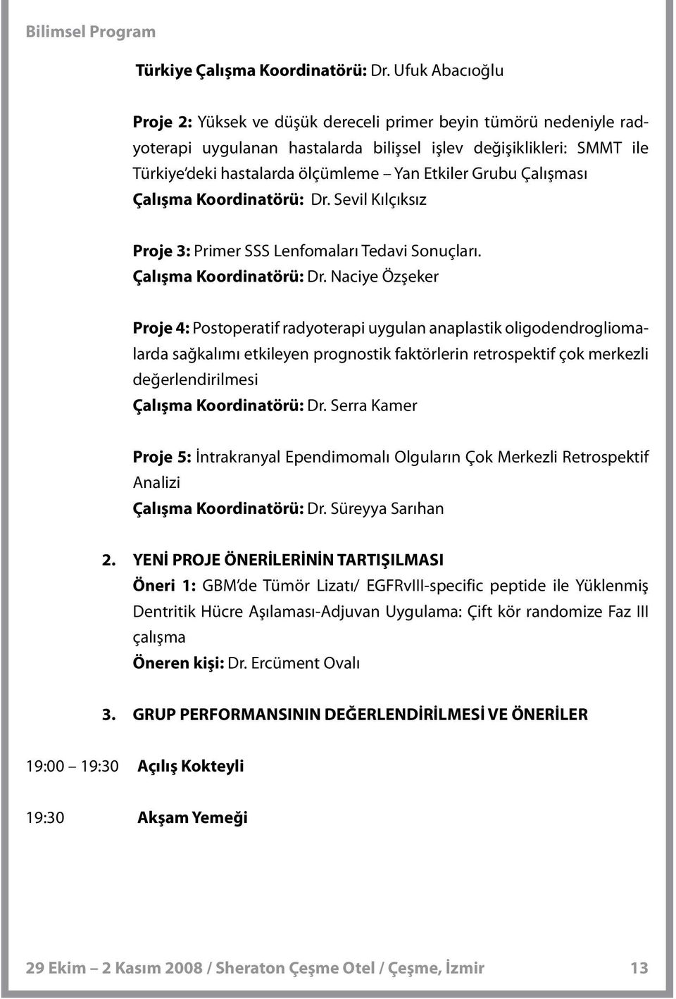 Grubu Çalışması Çalışma Koordinatörü: Dr.