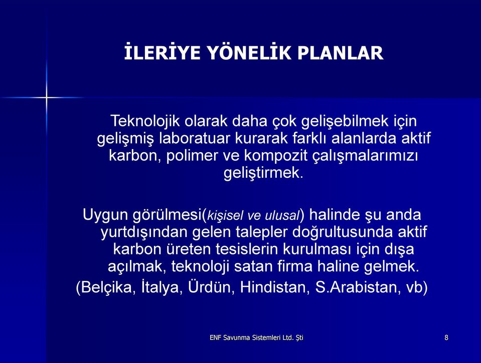 Uygun görülmesi(kişisel ve ulusal) halinde şu anda yurtdışından gelen talepler doğrultusunda aktif karbon üreten