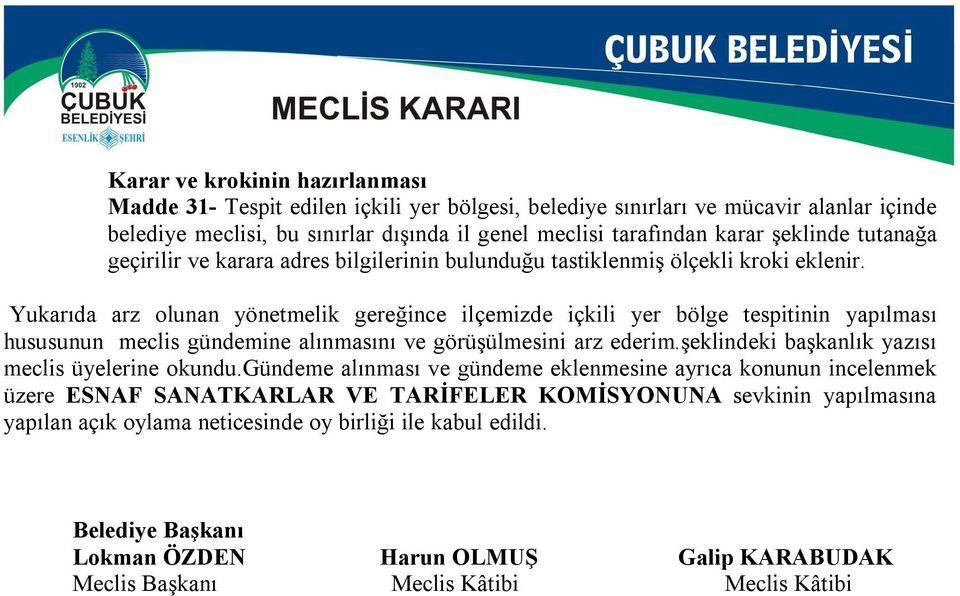 Yukarıda arz olunan yönetmelik gereğince ilçemizde içkili yer bölge tespitinin yapılması hususunun meclis gündemine alınmasını ve görüşülmesini arz ederim.