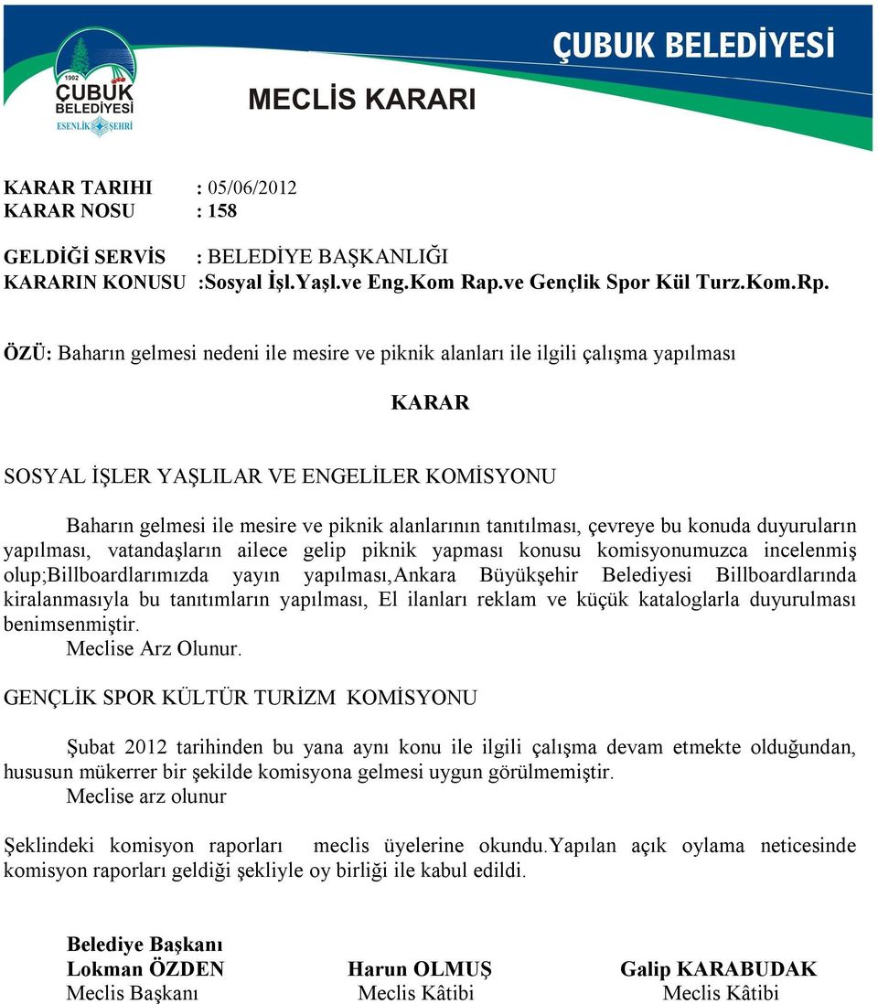 çevreye bu konuda duyuruların yapılması, vatandaşların ailece gelip piknik yapması konusu komisyonumuzca incelenmiş olup;billboardlarımızda yayın yapılması,ankara Büyükşehir Belediyesi