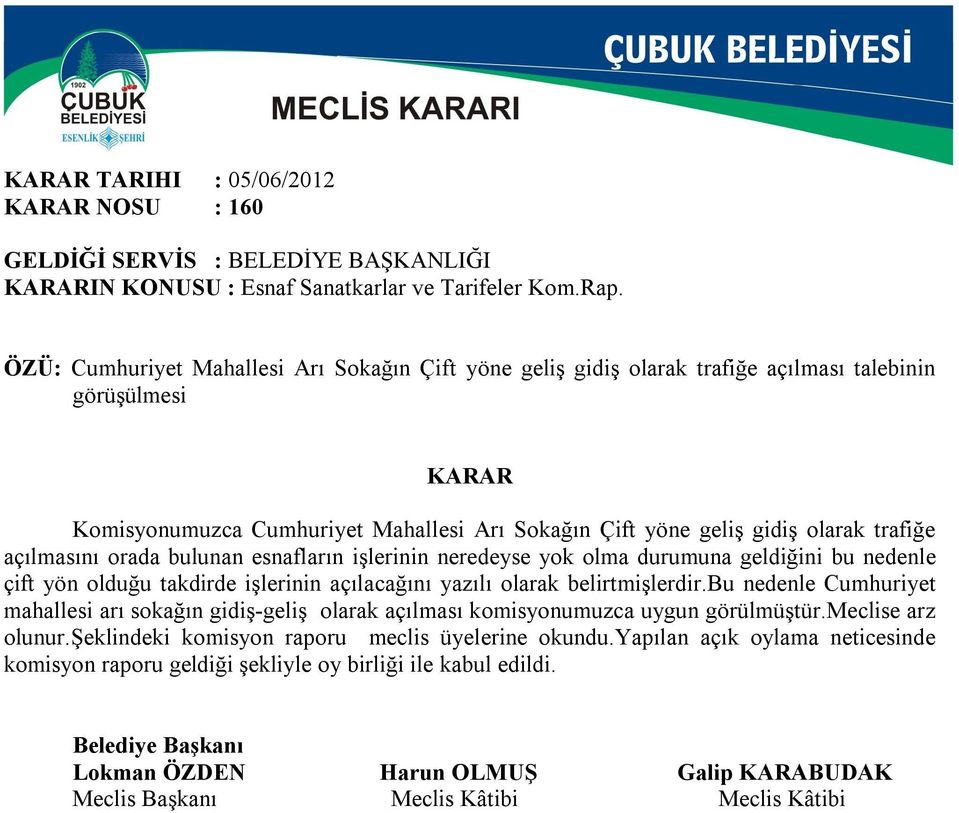 olarak trafiğe açılmasını orada bulunan esnafların işlerinin neredeyse yok olma durumuna geldiğini bu nedenle çift yön olduğu takdirde işlerinin açılacağını yazılı olarak