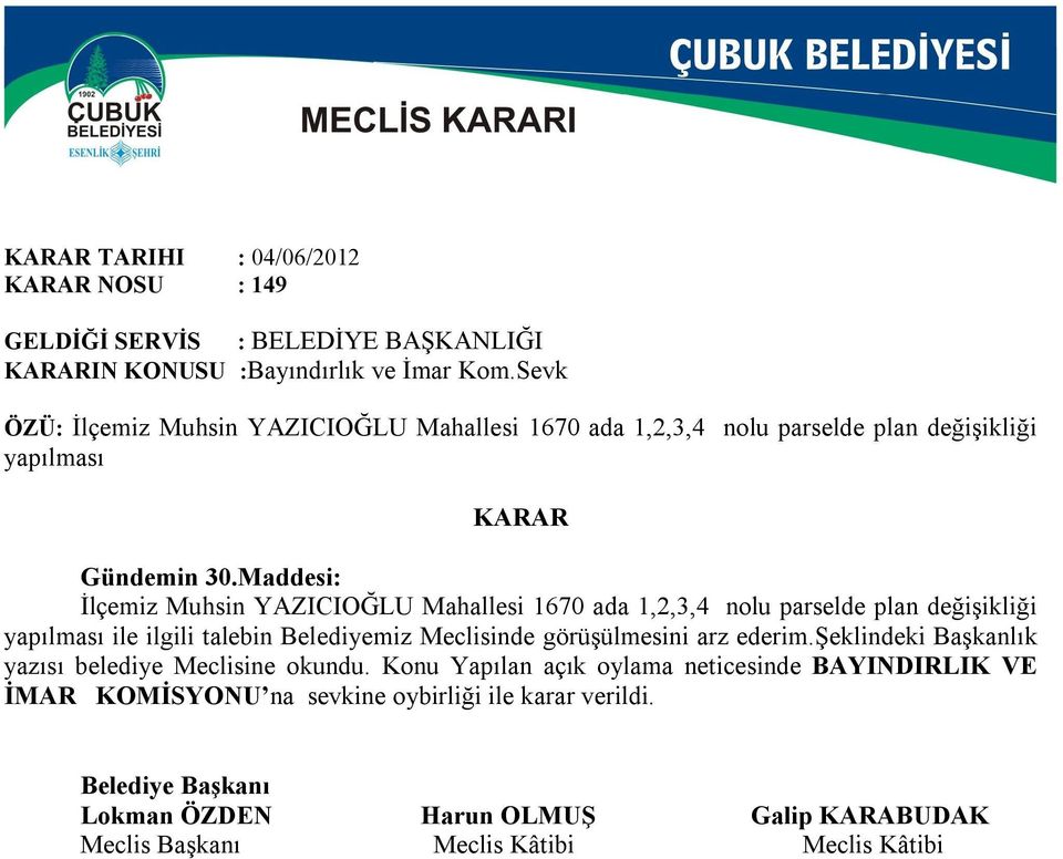 Maddesi: İlçemiz Muhsin YAZICIOĞLU Mahallesi 1670 ada 1,2,3,4 nolu parselde plan değişikliği yapılması ile ilgili talebin