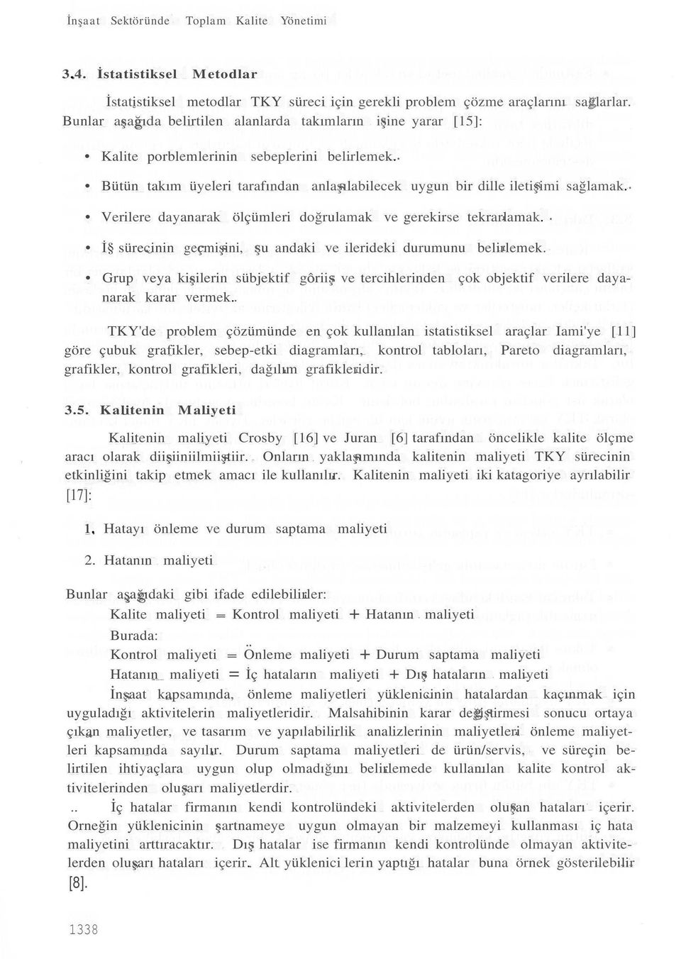 Verilere dayanarak ölçümleri doğrulamak ve gerekirse tekrarlamak. İ sürecinin geçmişini, şu andaki ve ilerideki durumunu belirlemek.