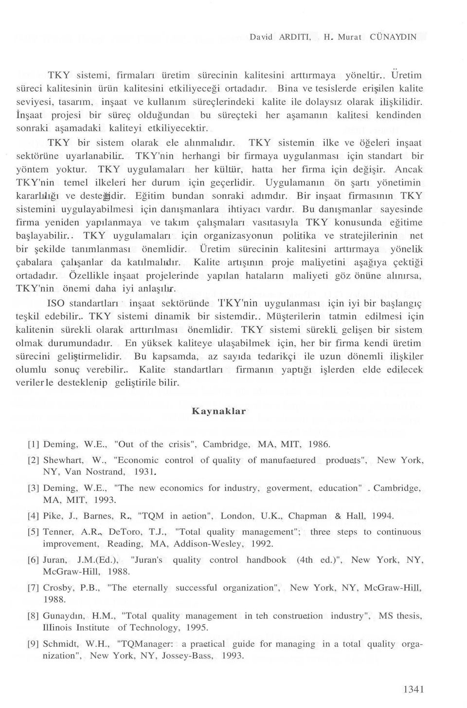 İnşaat projesi bir süreç olduğundan bu süreçteki her aşamanın kalitesi kendinden sonraki aşamadaki kaliteyi etkiliyecektir. TKY bir sistem olarak ele alınmalıdır.