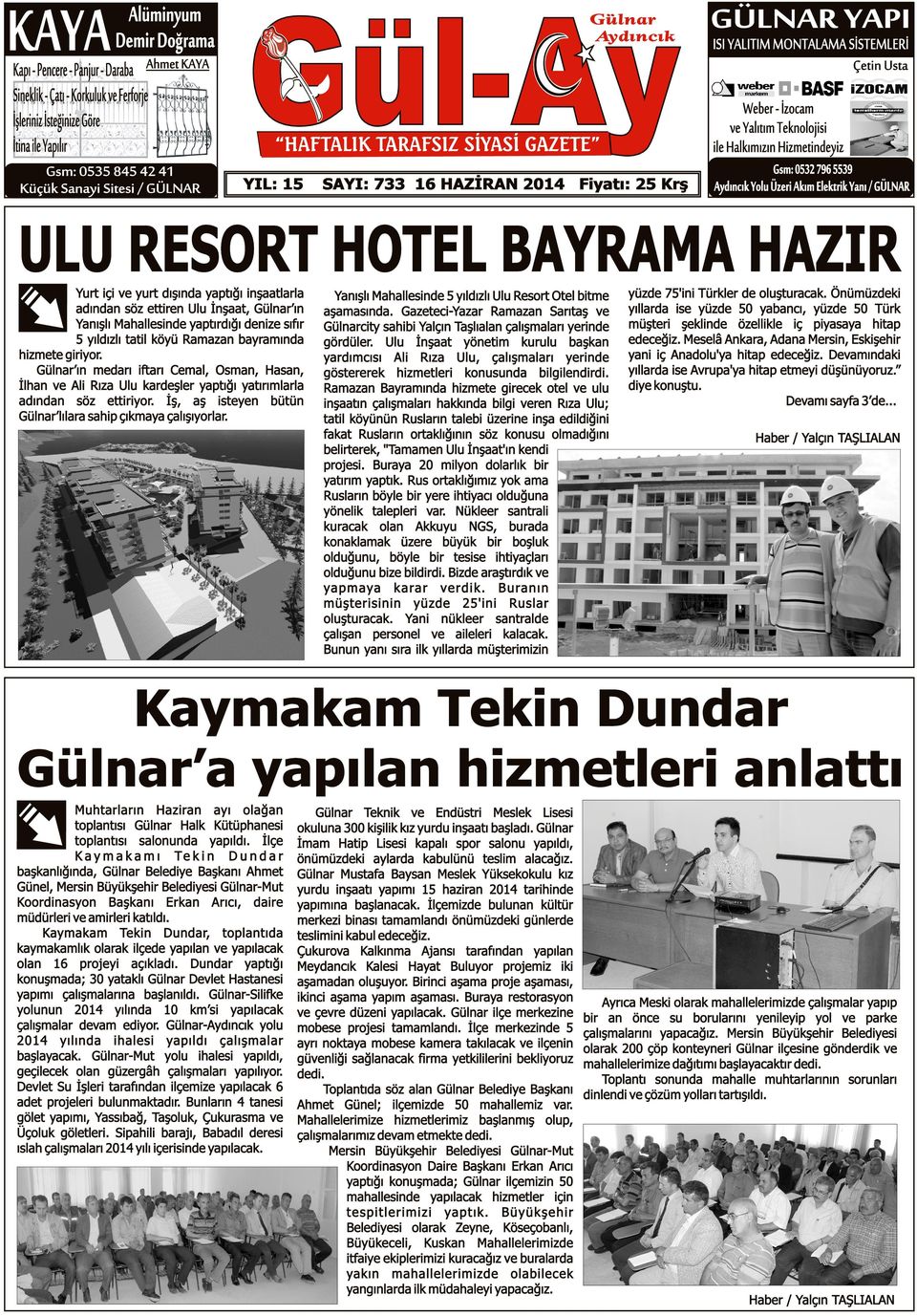 Halkımızın Hizmetindeyiz Gsm: 0532 796 5539 Aydıncık Yolu Üzeri Akım Elektrik Yanı / GÜLNAR ULU RESORT HOTEL BAYRAMA HAZIR Yurt içi ve yurt dışında yaptığı inşaatlarla adından söz ettiren Ulu İnşaat,