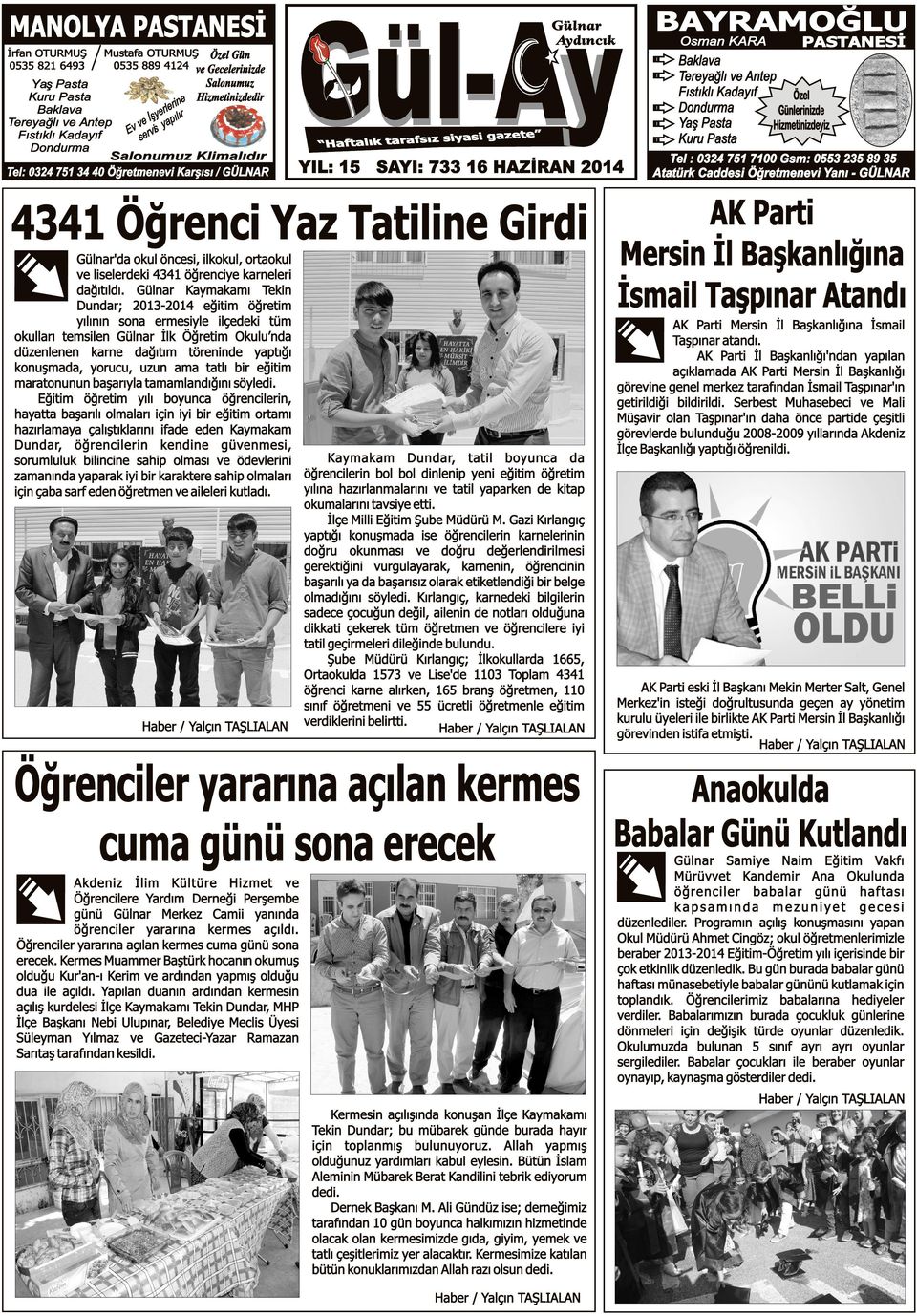 Öğretmenevi Karşısı / GÜLNAR z siyasi gazete Haftalık tarafsı YIL: 15 SAYI: 733 4341 Öğrenci Yaz Tatiline Girdi Gülnar'da okul öncesi, ilkokul, ortaokul ve liselerdeki 4341 öğrenciye karneleri