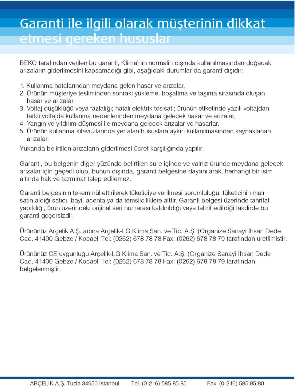 Ürünün müşteriye tesliminden sonraki yükleme, boşaltma ve taşıma sırasında oluşan hasar ve arızalar, 3.