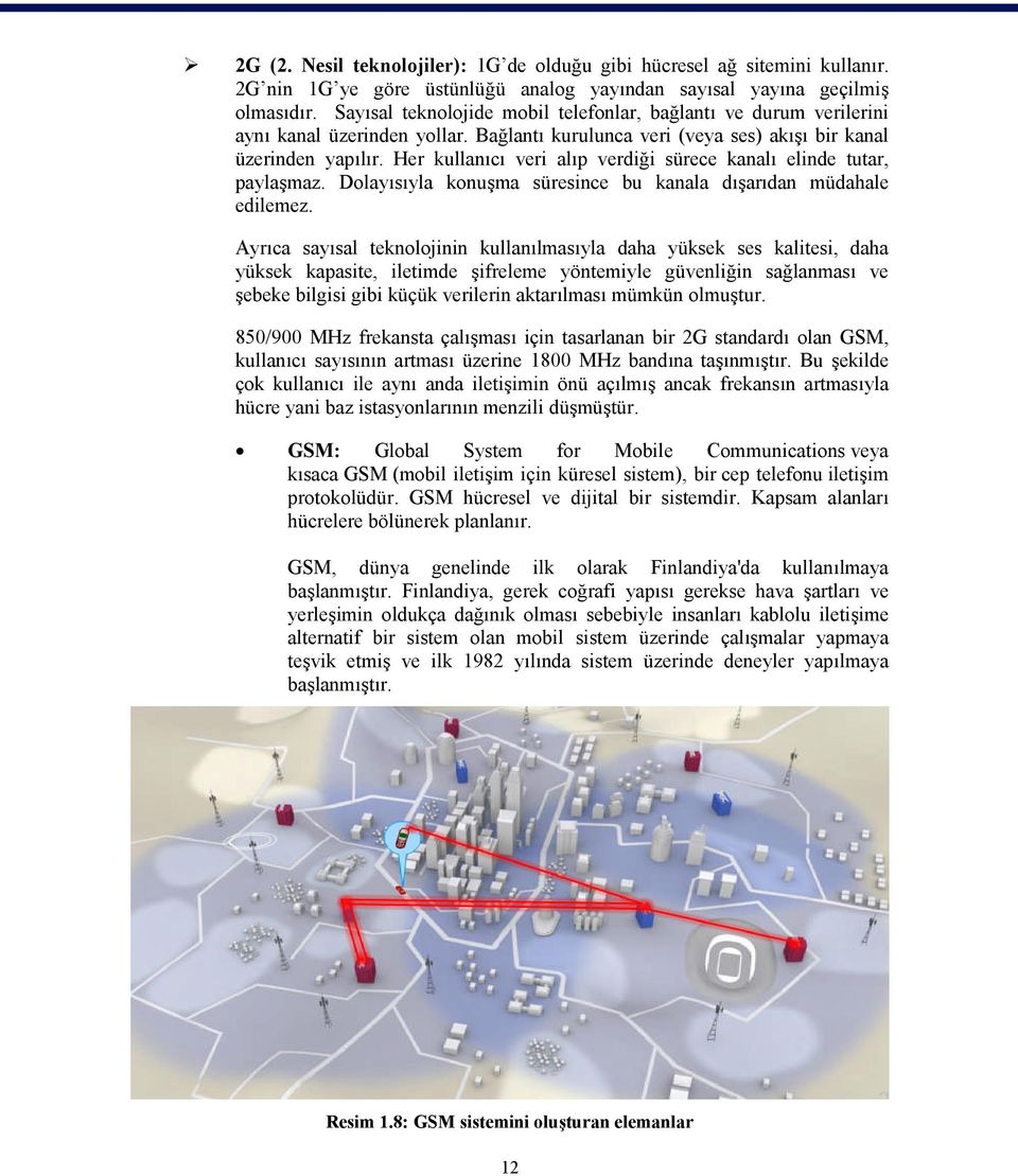 Her kullanıcı veri alıp verdiği sürece kanalı elinde tutar, paylaşmaz. Dolayısıyla konuşma süresince bu kanala dışarıdan müdahale edilemez.