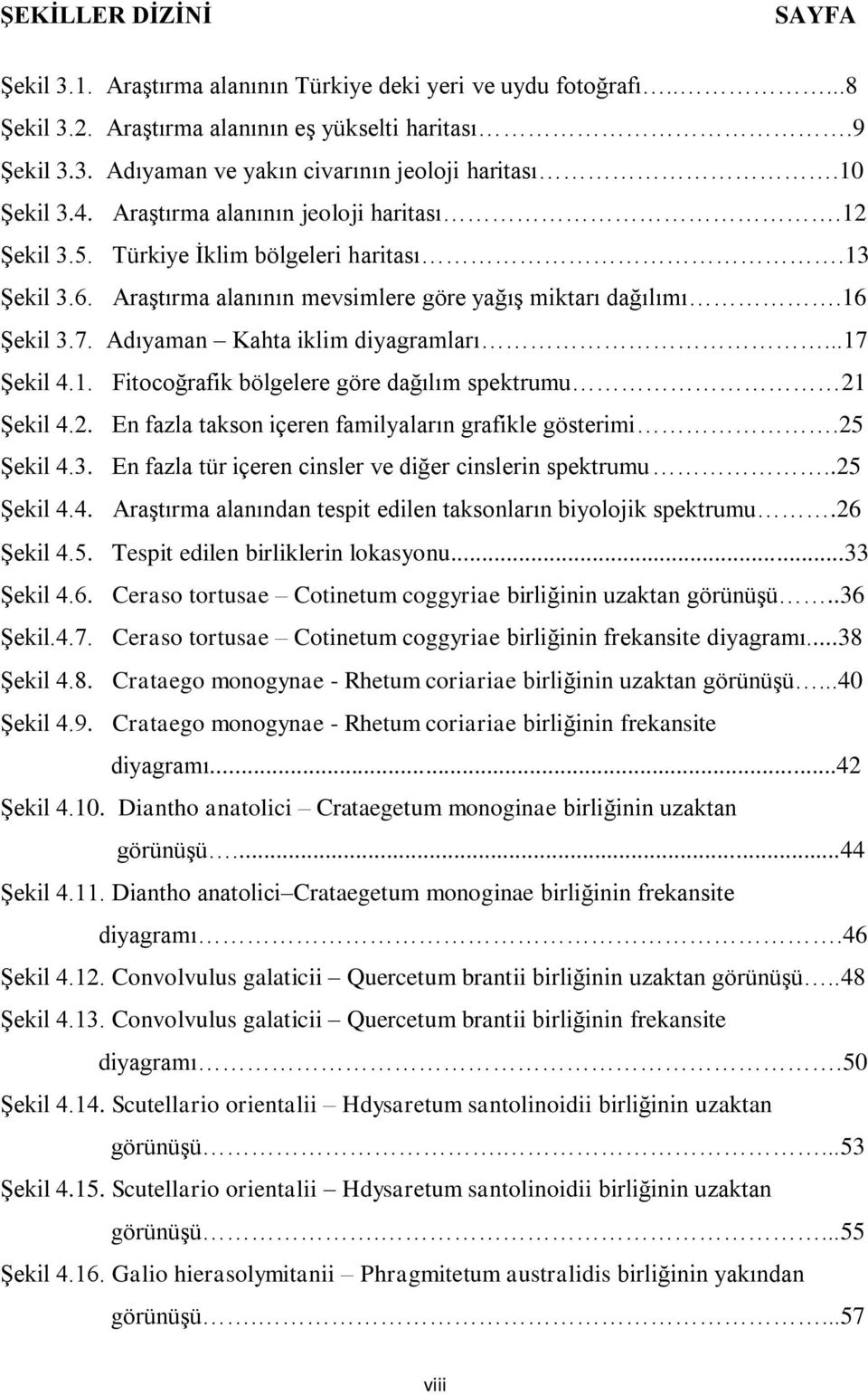 Adıyaman Kahta iklim diyagramları...17 Şekil 4.1. Fitocoğrafik bölgelere göre dağılım spektrumu 21 Şekil 4.2. En fazla takson içeren familyaların grafikle gösterimi.25 Şekil 4.3.