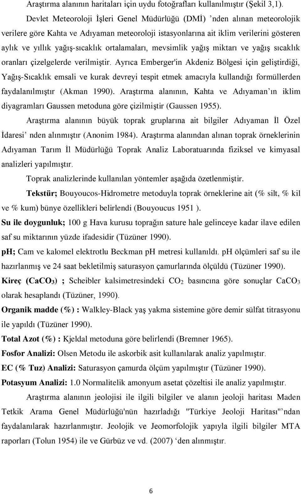 ortalamaları, mevsimlik yağış miktarı ve yağış sıcaklık oranları çizelgelerde verilmiştir.